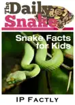 The Daily Snake - Facts for Kids - Great Images in a Newspaper-Style - Snake Books for Children synopsis, comments