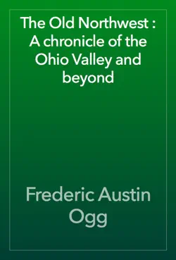 the old northwest : a chronicle of the ohio valley and beyond book cover image