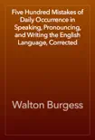 Five Hundred Mistakes of Daily Occurrence in Speaking, Pronouncing, and Writing the English Language, Corrected book summary, reviews and download