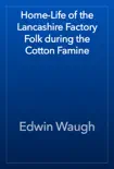 Home-Life of the Lancashire Factory Folk during the Cotton Famine reviews