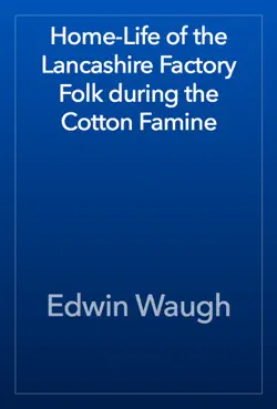 home-life of the lancashire factory folk during the cotton famine book cover image