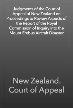 judgments of the court of appeal of new zealand on proceedings to review aspects of the report of the royal commission of inquiry into the mount erebus aircraft disaster book cover image