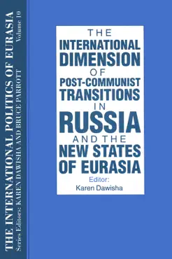 the international politics of eurasia: v. 10: the international dimension of post-communist transitions in russia and the new states of eurasia book cover image