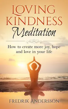 loving-kindness meditation: how to create more joy, hope and love in your life book cover image