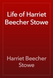 Life of Harriet Beecher Stowe book summary, reviews and downlod