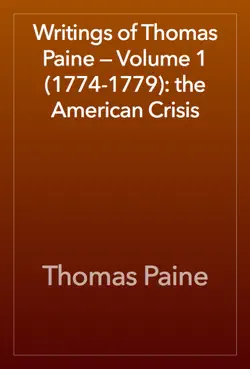 writings of thomas paine — volume 1 (1774-1779): the american crisis book cover image