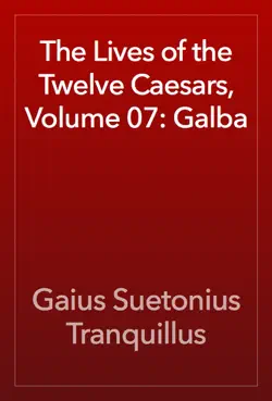 the lives of the twelve caesars, volume 07: galba book cover image