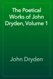 The Poetical Works of John Dryden, Volume 1 synopsis, comments