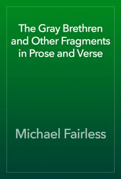 the gray brethren and other fragments in prose and verse book cover image