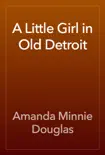 A Little Girl in Old Detroit book summary, reviews and download
