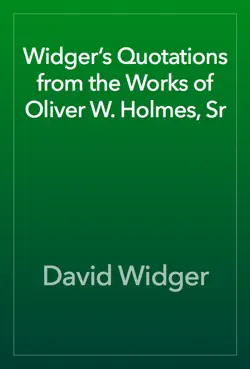 widger’s quotations from the works of oliver w. holmes, sr book cover image