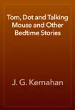 Tom, Dot and Talking Mouse and Other Bedtime Stories synopsis, comments
