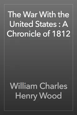 the war with the united states : a chronicle of 1812 book cover image