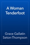 A Woman Tenderfoot book summary, reviews and download