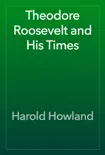Theodore Roosevelt and His Times synopsis, comments