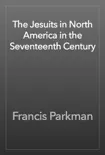 The Jesuits in North America in the Seventeenth Century reviews