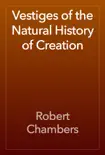 Vestiges of the Natural History of Creation reviews