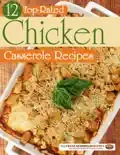 12 Top Rated Chicken Casserole Recipes book summary, reviews and download