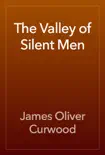 The Valley of Silent Men e-book