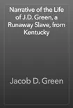 Narrative of the Life of J.D. Green, a Runaway Slave, from Kentucky synopsis, comments