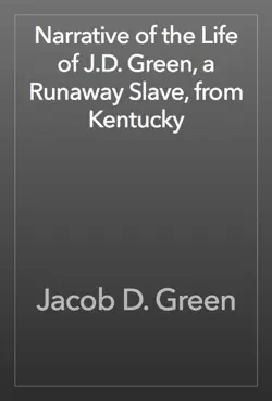 narrative of the life of j.d. green, a runaway slave, from kentucky book cover image