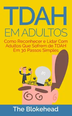tdah em adultos - como reconhecer e lidar com adultos que sofrem de tdah em 30 passos simples book cover image