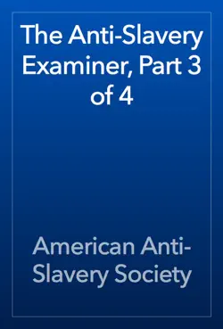 the anti-slavery examiner, part 3 of 4 book cover image