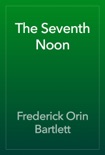 The Seventh Noon book summary, reviews and download
