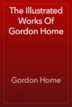 The Illustrated Works Of Gordon Home synopsis, comments