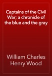 Captains of the Civil War; a chronicle of the blue and the gray book summary, reviews and download