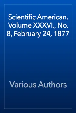 scientific american, volume xxxvi., no. 8, february 24, 1877 book cover image