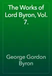 The Works of Lord Byron, Vol. 7. synopsis, comments