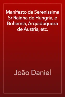 manifesto da serenissima sr rainha de hungria, e bohemia, arquiduqueza de austria, etc. book cover image
