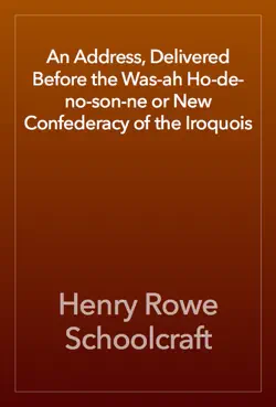 an address, delivered before the was-ah ho-de-no-son-ne or new confederacy of the iroquois book cover image