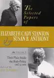 The Selected Papers of Elizabeth Cady Stanton and Susan B. Anthony synopsis, comments