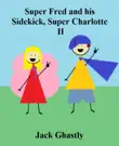 Super Fred and his Sidekick, Super Charlotte: II sinopsis y comentarios