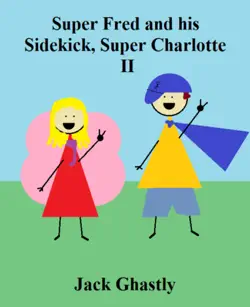 super fred and his sidekick, super charlotte: ii book cover image
