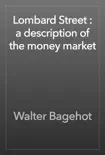 Lombard Street : a description of the money market e-book