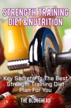 Strength Training Diet & Nutrition: Key Secrets To The Best Strength Training Diet Plan For You e-book