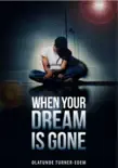 When Your Dream Is Gone synopsis, comments