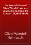 The Poetical Works of Oliver Wendell Holmes — Volume 05: Poems of the Class of '29(1851-1889)