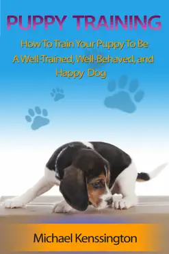 puppy training: how to train your puppy to be a well-trained, well-behaved, and happy dog book cover image