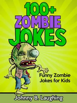 100+ zombie jokes: funny zombie jokes for kids book cover image