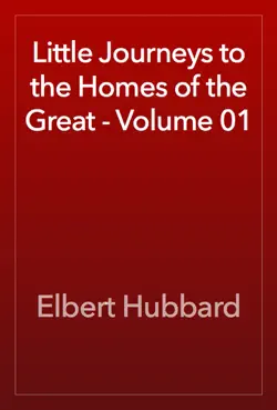 little journeys to the homes of the great - volume 01 book cover image