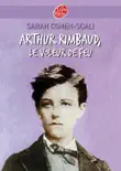 Arthur Rimbaud, le voleur de feu synopsis, comments