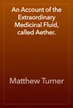An Account of the Extraordinary Medicinal Fluid, called Aether. reviews