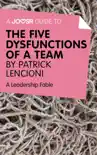 A Joosr Guide to... The Five Dysfunctions of a Team by Patrick Lencioni synopsis, comments