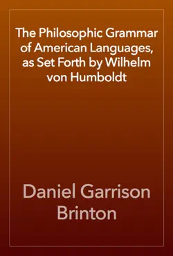 the philosophic grammar of american languages, as set forth by wilhelm von humboldt book cover image