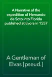 A Narrative of the expedition of Hernando de Soto into Florida published at Evora in 1557 reviews