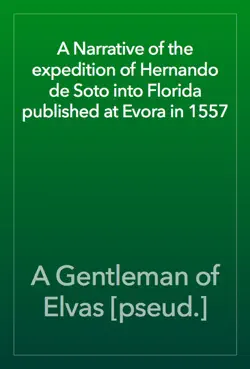 a narrative of the expedition of hernando de soto into florida published at evora in 1557 book cover image
